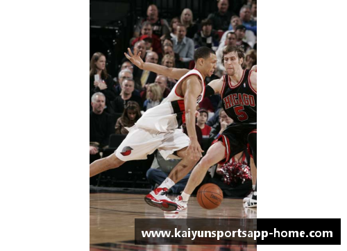 开云体育app官方网站NBA球星罗伊：才华横溢的天赋与不懈奋斗 - 副本